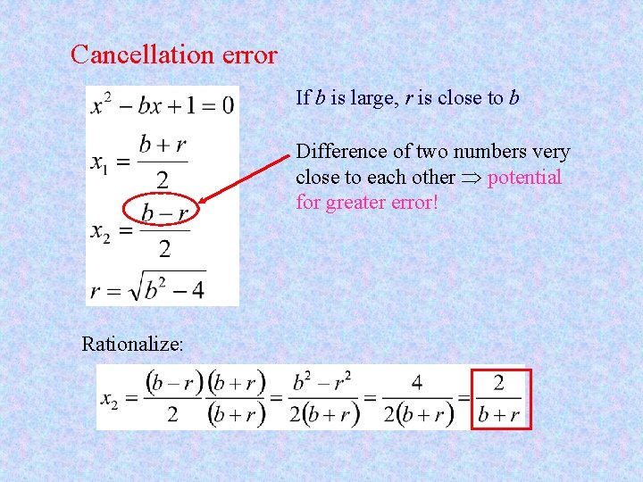 Cancellation error If b is large, r is close to b Difference of two