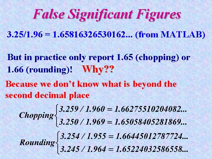 False Significant Figures 3. 25/1. 96 = 1. 65816326530162. . . (from MATLAB) But