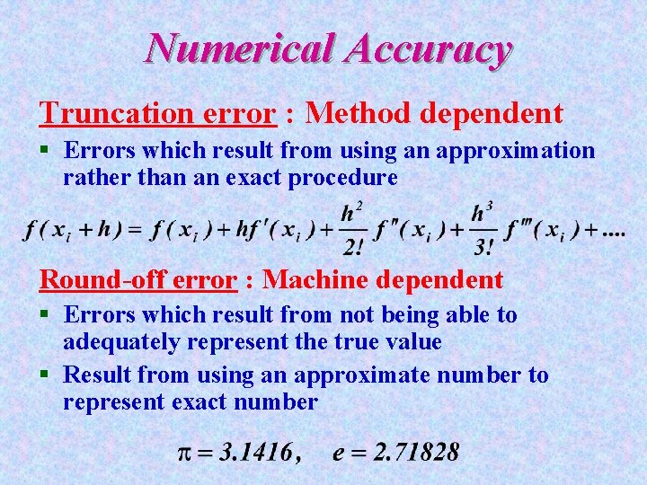 Numerical Accuracy Truncation error : Method dependent § Errors which result from using an