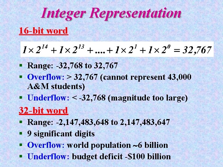 Integer Representation 16 -bit word § Range: -32, 768 to 32, 767 § Overflow: