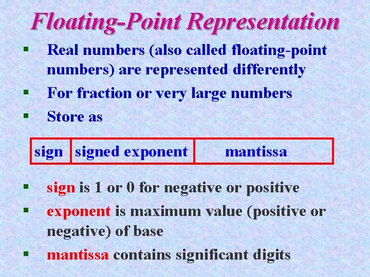 Floating-Point Representation § § § Real numbers (also called floating-point numbers) are represented differently