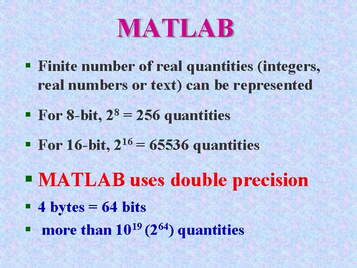 MATLAB § Finite number of real quantities (integers, real numbers or text) can be