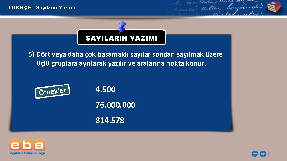 TÜRKÇE / Sayıların Yazımı SAYILARIN YAZIMI 5) Dört veya daha çok basamaklı sayılar sondan