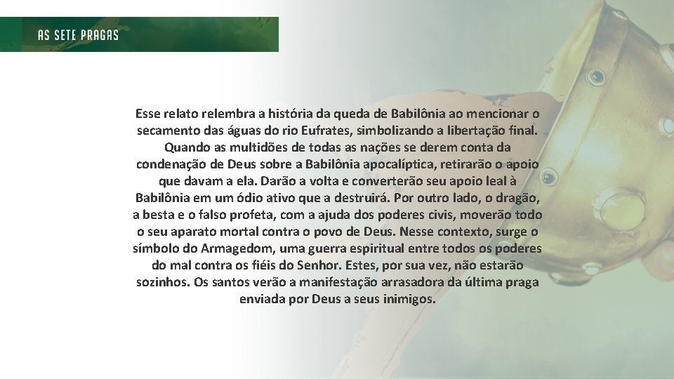 Esse relato relembra a história da queda de Babilônia ao mencionar o secamento das