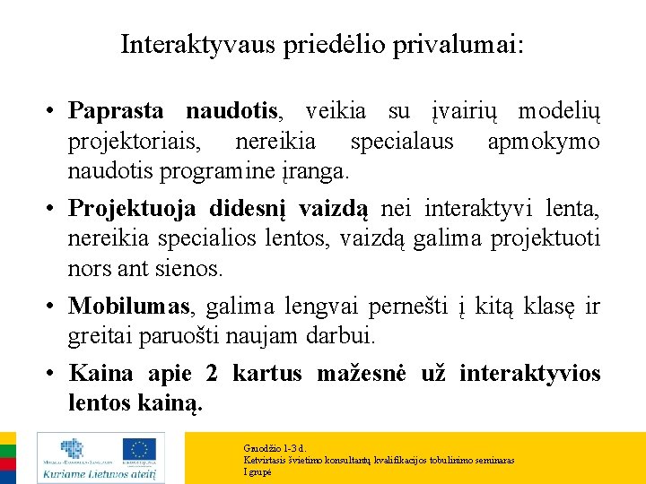 Interaktyvaus priedėlio privalumai: • Paprasta naudotis, veikia su įvairių modelių projektoriais, nereikia specialaus apmokymo