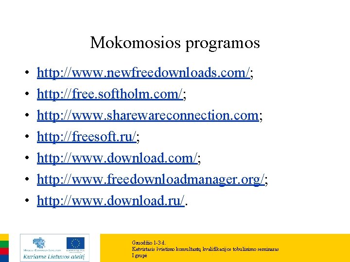 Mokomosios programos • • http: //www. newfreedownloads. com/; http: //free. softholm. com/; http: //www. Mokomosios programos • • http: //www. newfreedownloads. com/; http: //free. softholm. com/; http: //www.