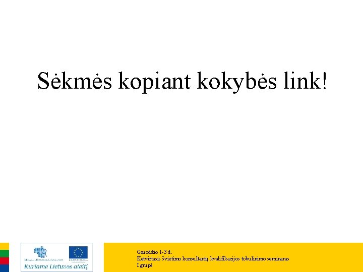Sėkmės kopiant kokybės link! Gruodžio 1 -3 d. Ketvirtasis švietimo konsultantų kvalifikacijos tobulinimo seminaras Sėkmės kopiant kokybės link! Gruodžio 1 -3 d. Ketvirtasis švietimo konsultantų kvalifikacijos tobulinimo seminaras