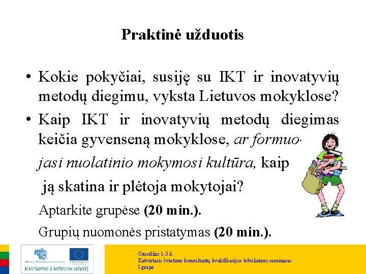 Praktinė užduotis • Kokie pokyčiai, susiję su IKT ir inovatyvių metodų diegimu, vyksta Lietuvos