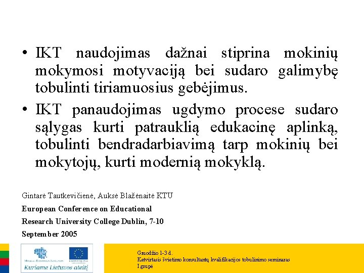 • IKT naudojimas dažnai stiprina mokinių mokymosi motyvaciją bei sudaro galimybę tobulinti tiriamuosius • IKT naudojimas dažnai stiprina mokinių mokymosi motyvaciją bei sudaro galimybę tobulinti tiriamuosius