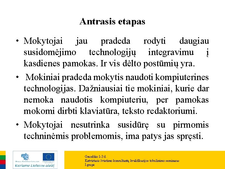 Antrasis etapas • Mokytojai jau pradeda rodyti daugiau susidomėjimo technologijų integravimu į kasdienes pamokas.