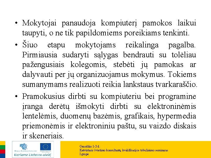  • Mokytojai panaudoja kompiuterį pamokos laikui taupyti, o ne tik papildomiems poreikiams tenkinti.