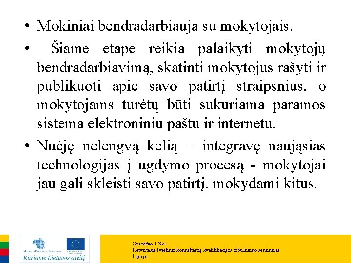  • Mokiniai bendradarbiauja su mokytojais. • Šiame etape reikia palaikyti mokytojų bendradarbiavimą, skatinti