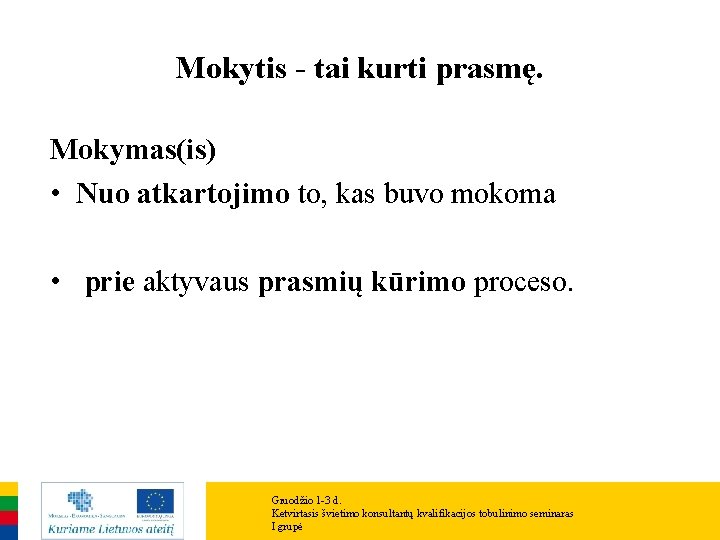 Mokytis - tai kurti prasmę. Mokymas(is) • Nuo atkartojimo to, kas buvo mokoma •