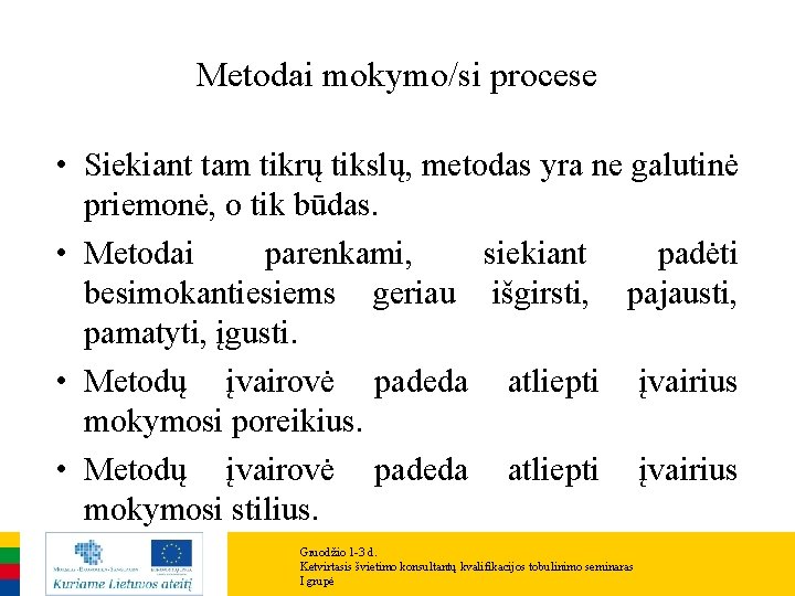 Metodai mokymo/si procese • Siekiant tam tikrų tikslų, metodas yra ne galutinė priemonė, o