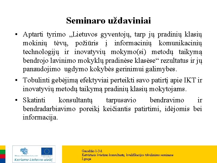 Seminaro uždaviniai • Aptarti tyrimo „Lietuvos gyventojų, tarp jų pradinių klasių mokinių tėvų, požiūris