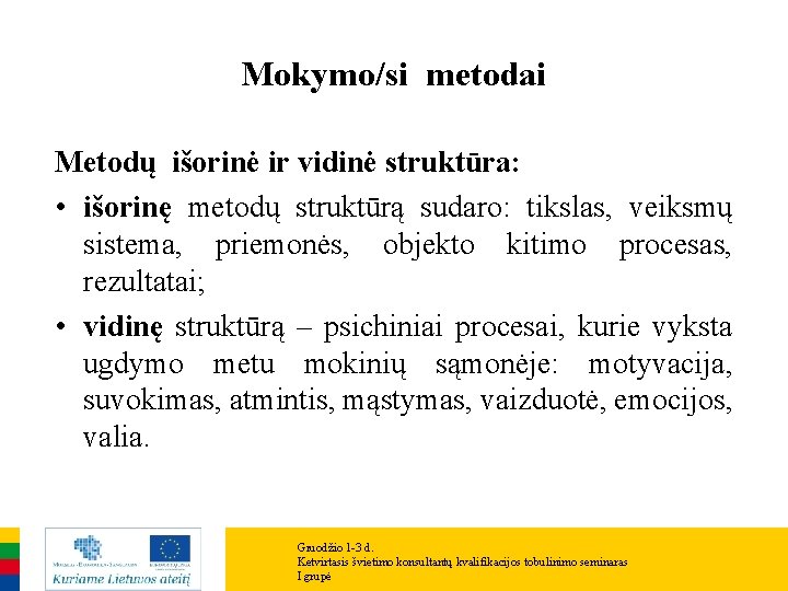 Mokymo/si metodai Metodų išorinė ir vidinė struktūra: • išorinę metodų struktūrą sudaro: tikslas, veiksmų