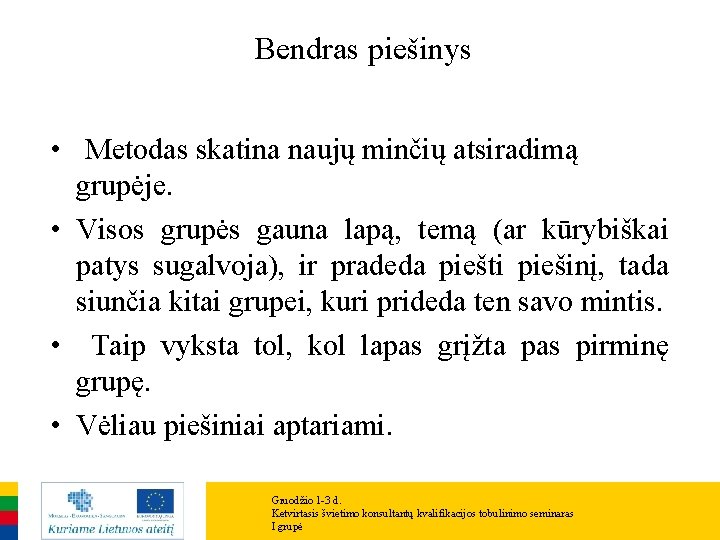 Bendras piešinys • Metodas skatina naujų minčių atsiradimą grupėje. • Visos grupės gauna lapą, Bendras piešinys • Metodas skatina naujų minčių atsiradimą grupėje. • Visos grupės gauna lapą,