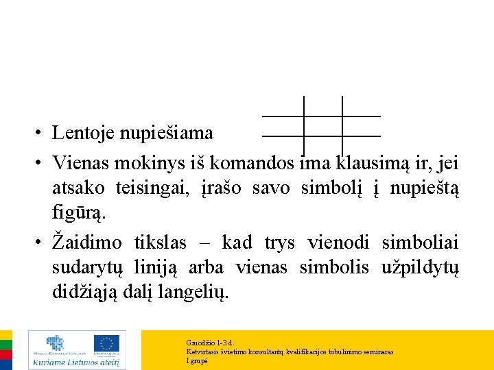  • Lentoje nupiešiama • Vienas mokinys iš komandos ima klausimą ir, jei atsako