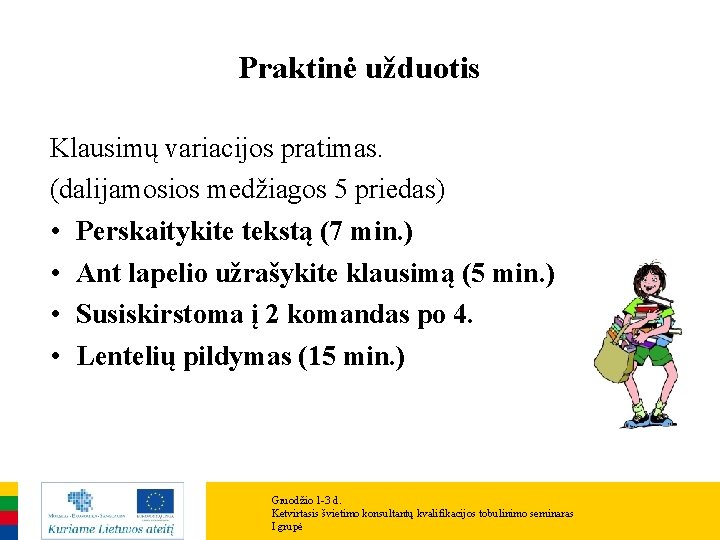 Praktinė užduotis Klausimų variacijos pratimas. (dalijamosios medžiagos 5 priedas) • Perskaitykite tekstą (7 min.