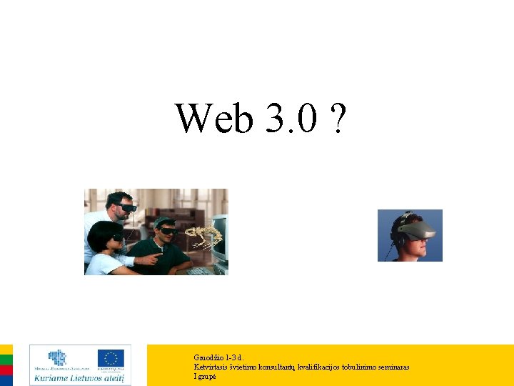 Web 3. 0 ? Gruodžio 1 -3 d. Ketvirtasis švietimo konsultantų kvalifikacijos tobulinimo seminaras Web 3. 0 ? Gruodžio 1 -3 d. Ketvirtasis švietimo konsultantų kvalifikacijos tobulinimo seminaras