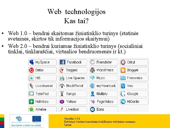 Web technologijos Kas tai? • Web 1. 0 – bendrai skaitomas žiniatinklio turinys (statinės