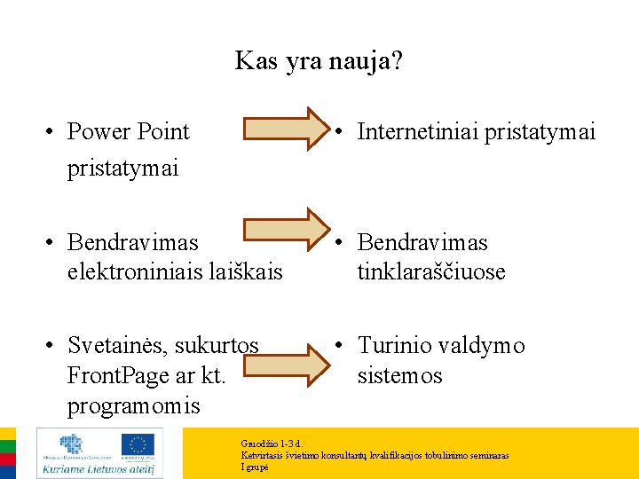 Kas yra nauja? • Power Point pristatymai • Internetiniai pristatymai • Bendravimas elektroniniais laiškais