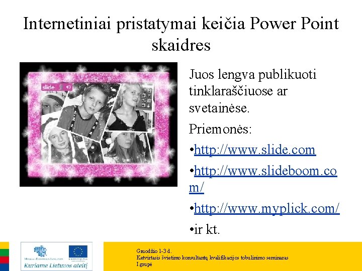 Internetiniai pristatymai keičia Power Point skaidres Juos lengva publikuoti tinklaraščiuose ar svetainėse. Priemonės: •