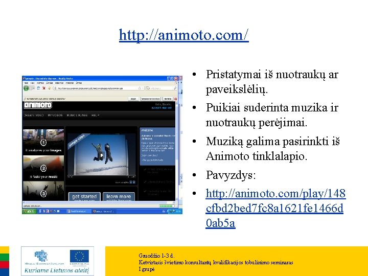 http: //animoto. com/ • Pristatymai iš nuotraukų ar paveikslėlių. • Puikiai suderinta muzika ir