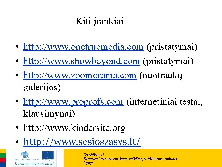 Kiti įrankiai • http: //www. onetruemedia. com (pristatymai) • http: //www. showbeyond. com (pristatymai) Kiti įrankiai • http: //www. onetruemedia. com (pristatymai) • http: //www. showbeyond. com (pristatymai)