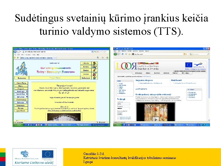Sudėtingus svetainių kūrimo įrankius keičia turinio valdymo sistemos (TTS). Gruodžio 1 -3 d. Ketvirtasis Sudėtingus svetainių kūrimo įrankius keičia turinio valdymo sistemos (TTS). Gruodžio 1 -3 d. Ketvirtasis