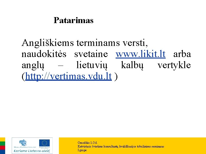 Patarimas Angliškiems terminams versti, naudokitės svetaine www. likit. lt arba anglų – lietuvių kalbų Patarimas Angliškiems terminams versti, naudokitės svetaine www. likit. lt arba anglų – lietuvių kalbų