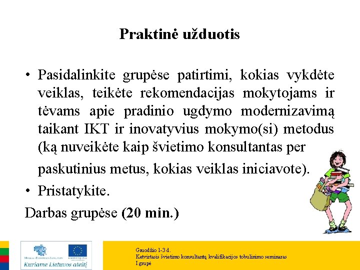 Praktinė užduotis • Pasidalinkite grupėse patirtimi, kokias vykdėte veiklas, teikėte rekomendacijas mokytojams ir tėvams