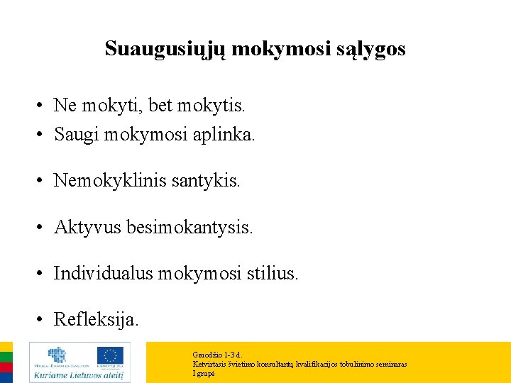 Suaugusiųjų mokymosi sąlygos • Ne mokyti, bet mokytis. • Saugi mokymosi aplinka. • Nemokyklinis