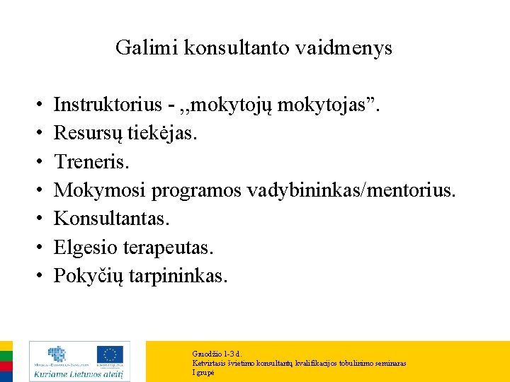 Galimi konsultanto vaidmenys • • Instruktorius - , , mokytojų mokytojas”. Resursų tiekėjas. Treneris.