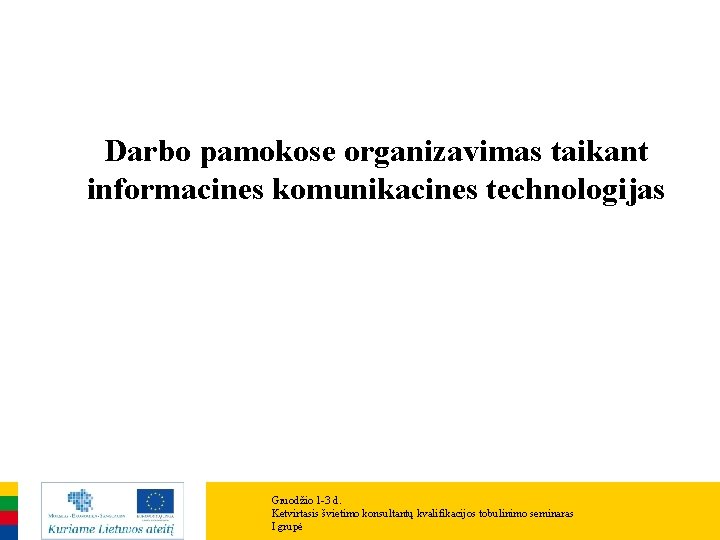 Darbo pamokose organizavimas taikant informacines komunikacines technologijas Gruodžio 1 -3 d. Ketvirtasis švietimo konsultantų Darbo pamokose organizavimas taikant informacines komunikacines technologijas Gruodžio 1 -3 d. Ketvirtasis švietimo konsultantų