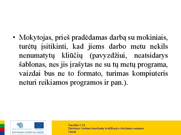  • Mokytojas, prieš pradėdamas darbą su mokiniais, turėtų įsitikinti, kad jiems darbo metu