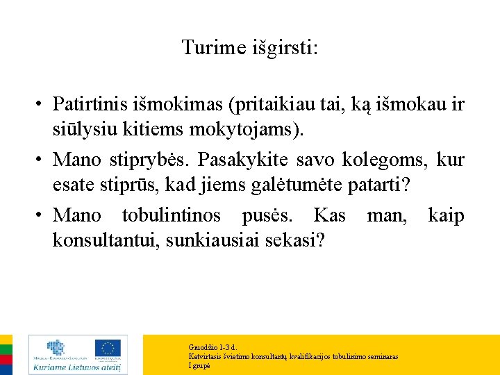 Turime išgirsti: • Patirtinis išmokimas (pritaikiau tai, ką išmokau ir siūlysiu kitiems mokytojams). •