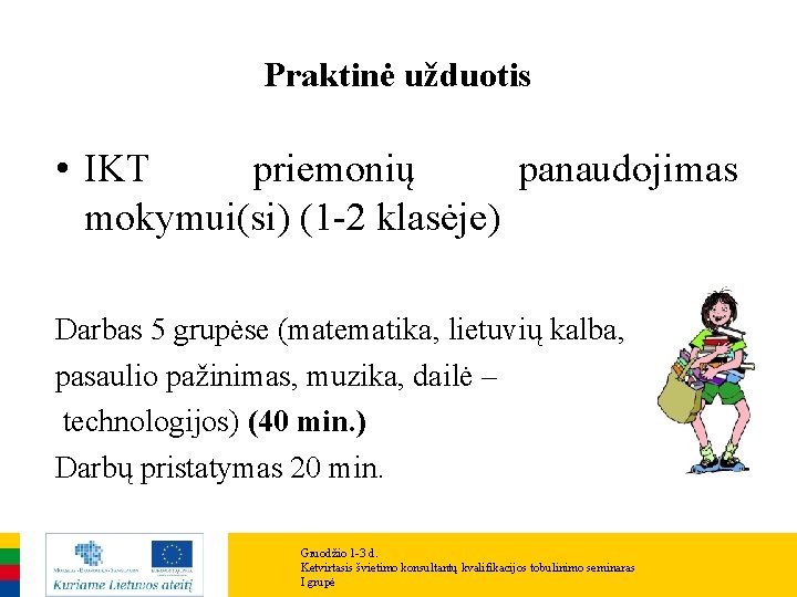 Praktinė užduotis • IKT priemonių panaudojimas mokymui(si) (1 -2 klasėje) Darbas 5 grupėse (matematika,