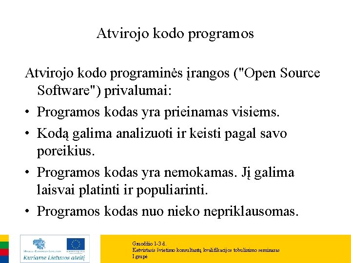Atvirojo kodo programos Atvirojo kodo programinės įrangos ("Open Source Software") privalumai: • Programos kodas Atvirojo kodo programos Atvirojo kodo programinės įrangos ("Open Source Software") privalumai: • Programos kodas