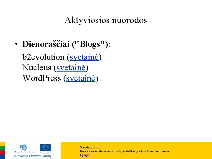 Aktyviosios nuorodos • Dienoraščiai ("Blogs"): b 2 evolution (svetainė) Nucleus (svetainė) Word. Press (svetainė)