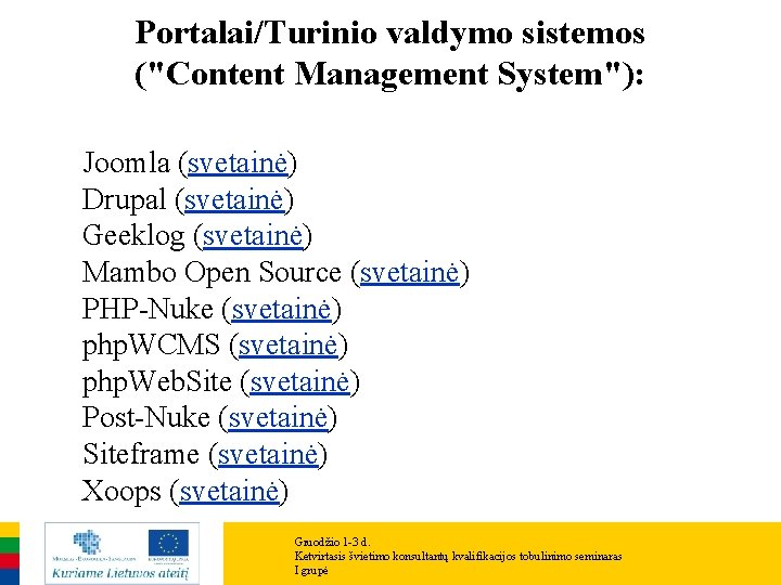 Portalai/Turinio valdymo sistemos ("Content Management System"): Joomla (svetainė) Drupal (svetainė) Geeklog (svetainė) Mambo Open