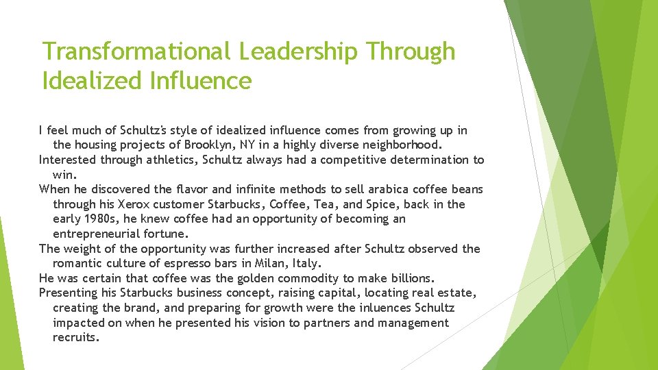 Transformational Leadership Through Idealized Influence I feel much of Schultz's style of idealized influence