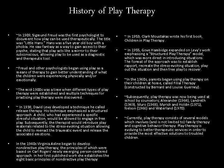 History of Play Therapy • • • ~In 1909, Sigmund Freud was the first