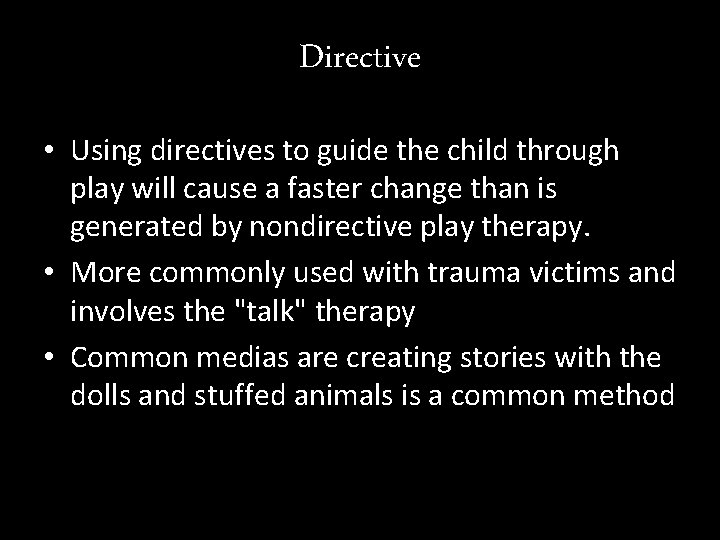 Directive • Using directives to guide the child through play will cause a faster