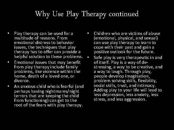 Why Use Play Therapy continued • Play therapy can be used for a •