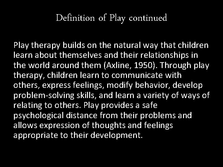 Definition of Play continued Play therapy builds on the natural way that children learn