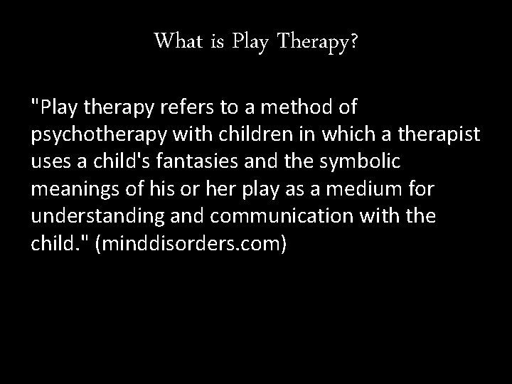 What is Play Therapy? "Play therapy refers to a method of psychotherapy with children