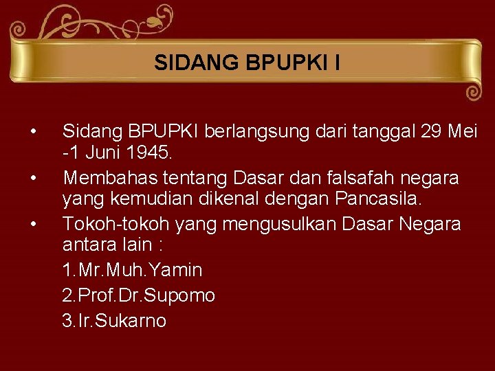 SIDANG BPUPKI I • • • Sidang BPUPKI berlangsung dari tanggal 29 Mei -1