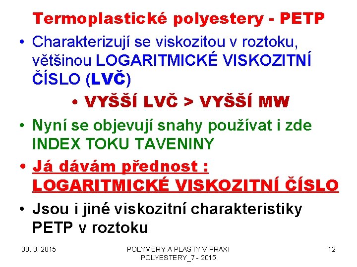  • • Termoplastické polyestery - PETP Charakterizují se viskozitou v roztoku, většinou LOGARITMICKÉ