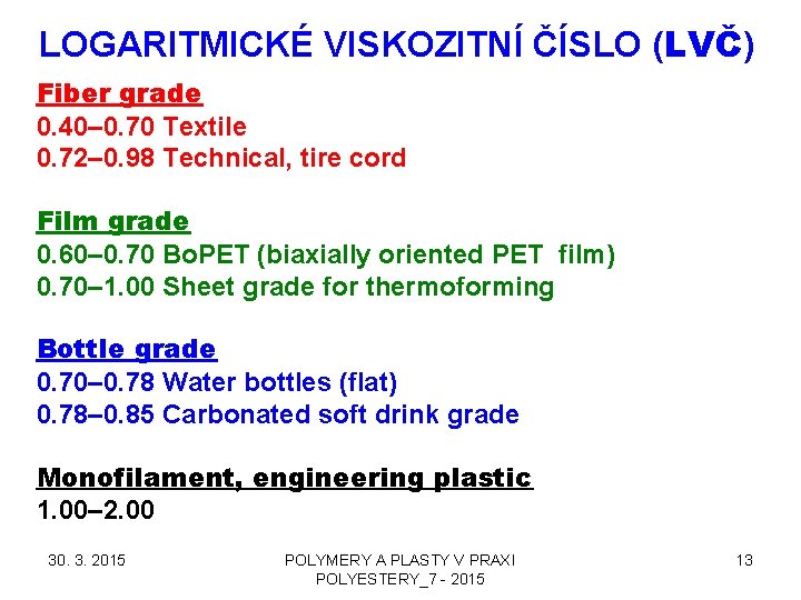 LOGARITMICKÉ VISKOZITNÍ ČÍSLO (LVČ) Fiber grade 0. 40– 0. 70 Textile 0. 72– 0.